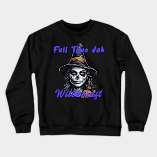 Witchcraft is full time job ! Crewneck Sweatshirt